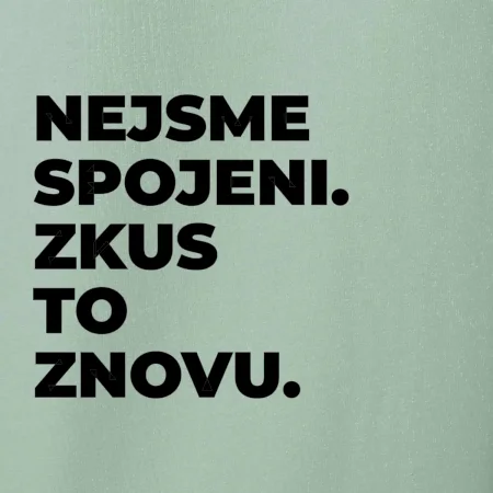 NEJSME SPOJENI. ZKUS TO ZNOVU.