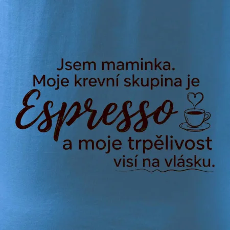 Jsem maminka. Moje krevní skupina je Espresso