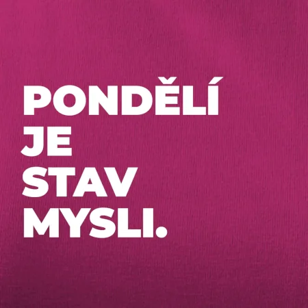 PONDĚLÍ JE STAV MYSLI.