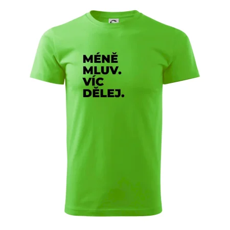 MÉNĚ MLUV. VÍC DĚLEJ.