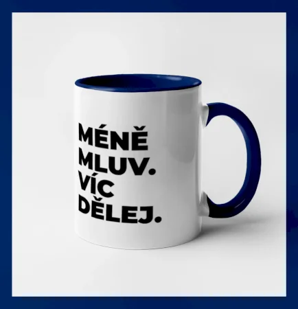 MÉNĚ MLUV. VÍC DĚLEJ.