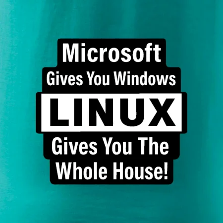 Microsoft Gives You Windows LINUX Gives You The Whole House!