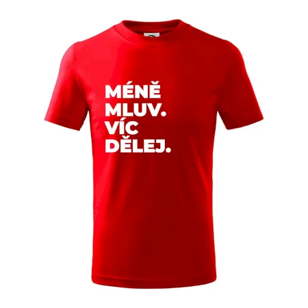 MÉNĚ MLUV. VÍC DĚLEJ.
