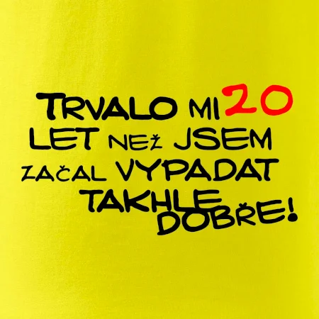 Trvalo mi 20 let než jsem začal vypadat takhle dobře