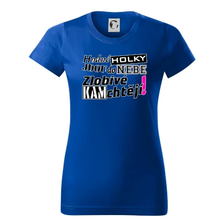 Hodné holky jdou do nebe, zlobivé kam chtějí!