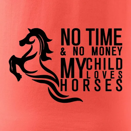 No time no money my child loves horses