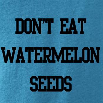 Don't eat watermelon seeds