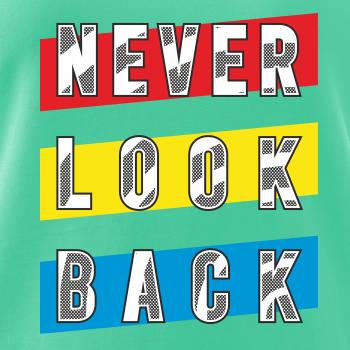 Never look back