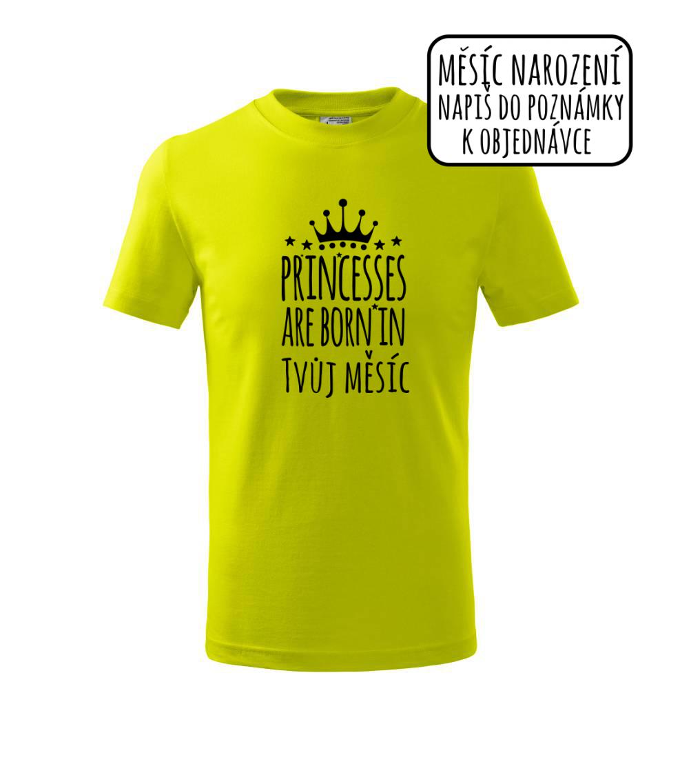 Princesses are born in (vlastní nápis měsíc narození) Princesses are born in (vlastní nápis měsíc narození)