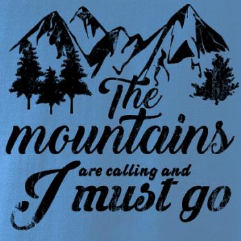 The mountains are calling and i must go The mountains are calling and i must go