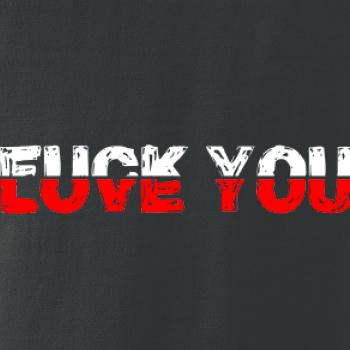 Love you fuck you