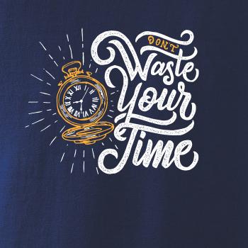 Don't Waste Your Time