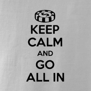 Keep calm and go all in