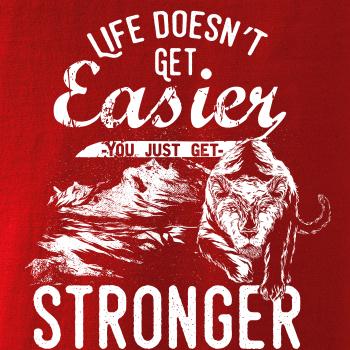 Life Doesn t Get Easier