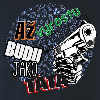 Až vyrostu budu jako táta - zbraň