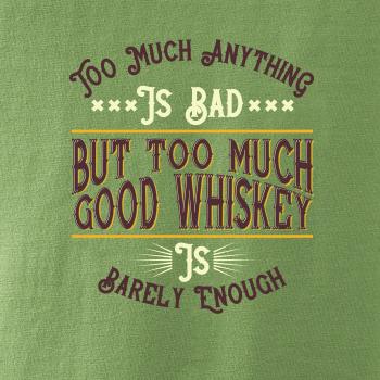 But too much good whiskey