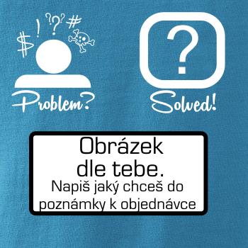 Problem? Solved! - Vlastní obrázek