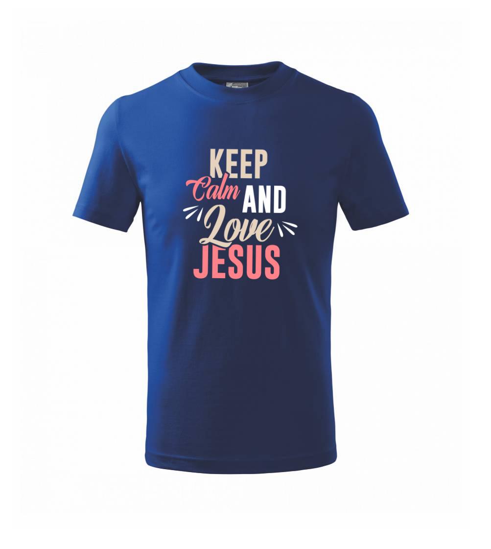 Keep calm love Jesus Keep calm love Jesus