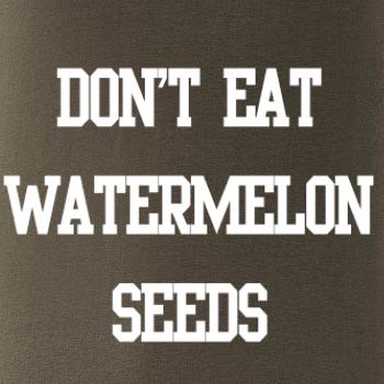 Don't eat watermelon seeds Don't eat watermelon seeds