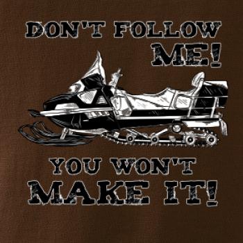 Don’t Follow Me, You Won’t Make It