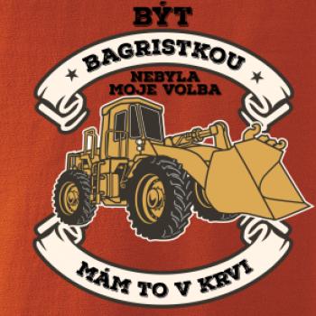 Nakladač - Být bagristkou nebyla moje volba - potisk pro ženu