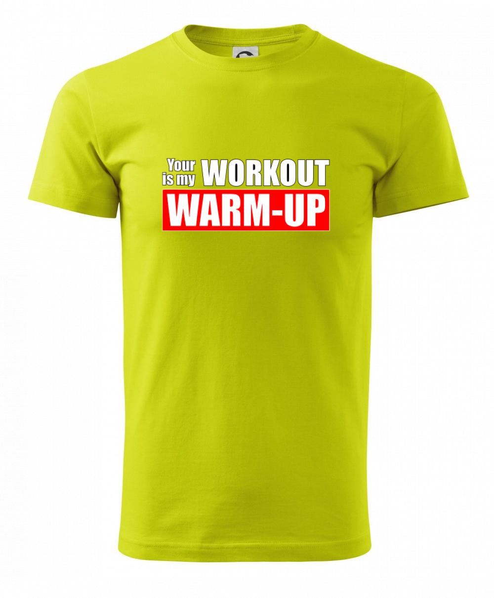 Your workout is my warm up Your workout is my warm up