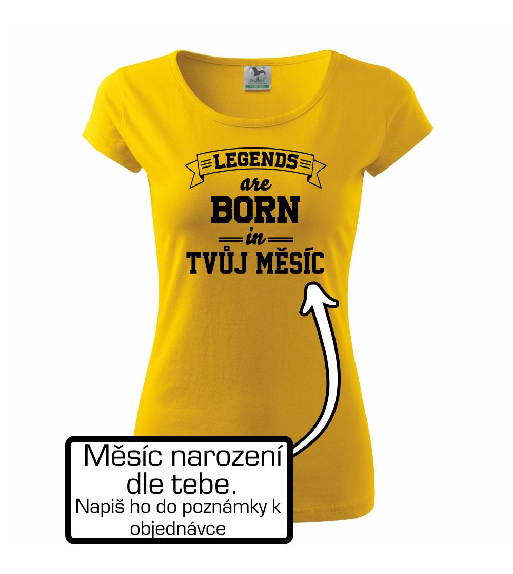 Legends are born in (tvůj měsíc narození)