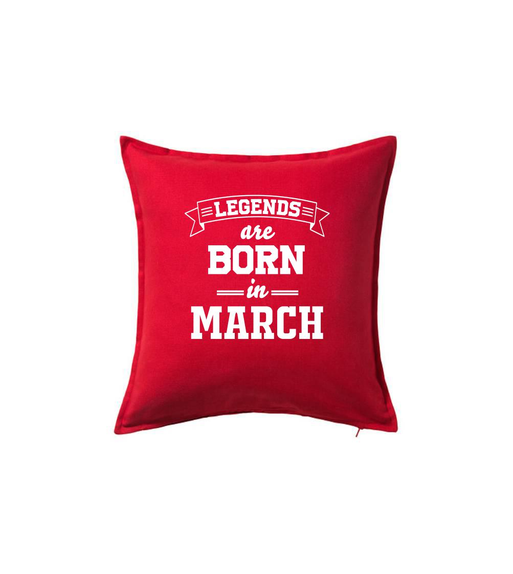 Legends are born in March - Polštář 50x50