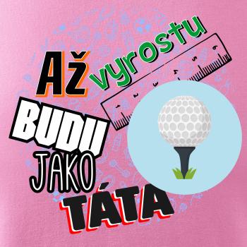 Až vyrostu budu jako táta - golfový míček