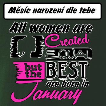 All woman are created - best (vlastní nápis měsíc narození) All woman are created - best (vlastní nápis měsíc narození)