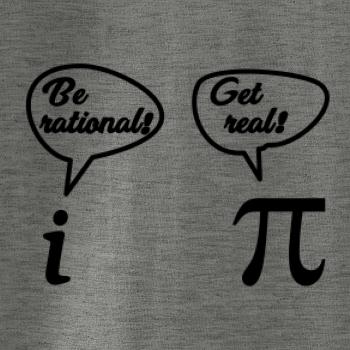 Be rational! Get real! Be rational! Get real!