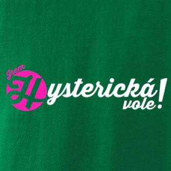 Jsem hysterická vole!