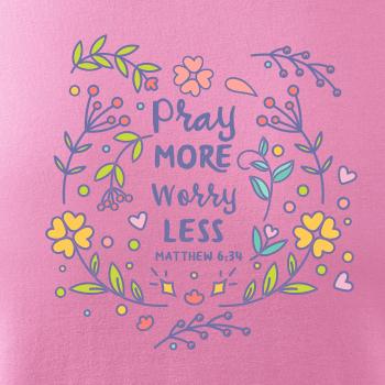 Pray more worry less