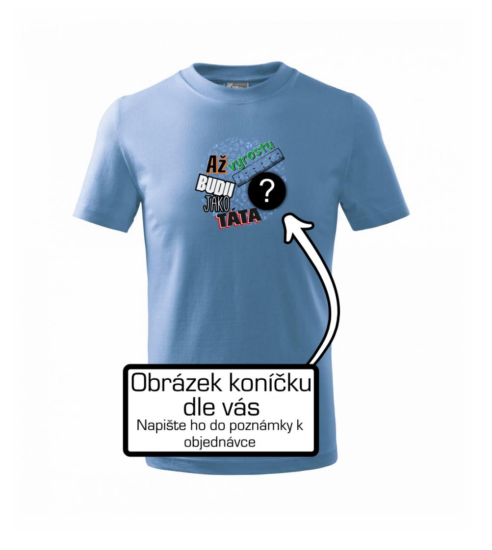 Až vyrostu budu jako táta .- vlastní motiv