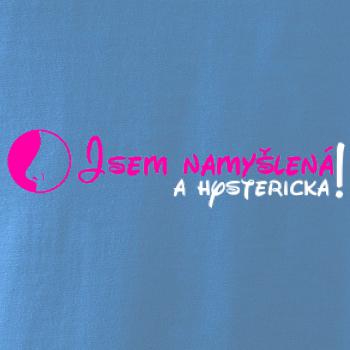 Jsem namyšlená a hysterická!