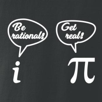 Be rational! Get real! Be rational! Get real!