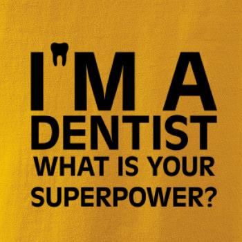 I Am A Dentist So What is Your Superpower I Am A Dentist So What is Your Superpower
