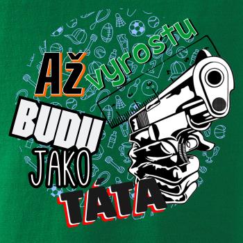 Až vyrostu budu jako táta - zbraň