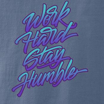 Work hard stay humble