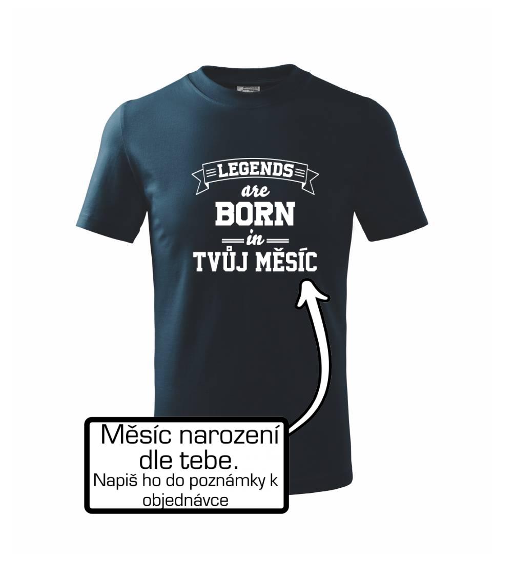 Legends are born in (tvůj měsíc narození) Legends are born in (tvůj měsíc narození)