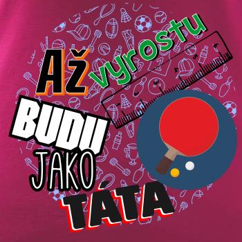 Až vyrostu budu jako táta - Stolní tenis pálka