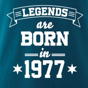 Legends are born in 1977 Legends are born in 1977