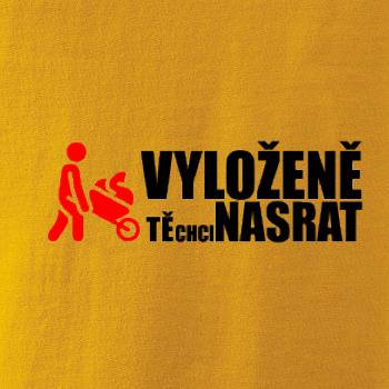 Vyloženě tě chci nasrat