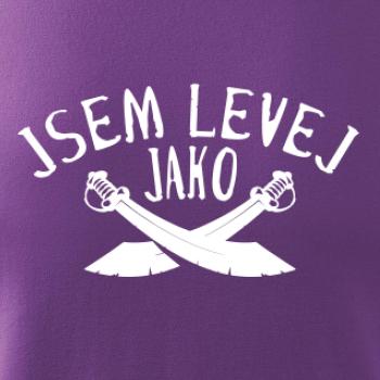 Jsem levej jako šavle