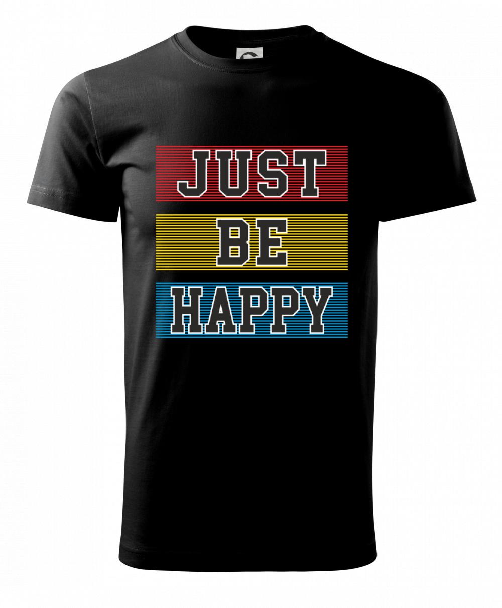 Just be happy Just be happy