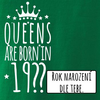 Queens are born in (vlastní nápis - rok narození)