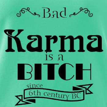 Bad Karma is a Bitch