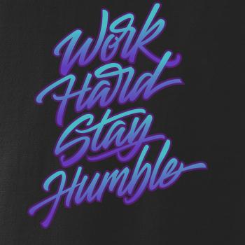 Work hard stay humble