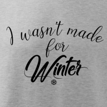 I wasnt make for a winter