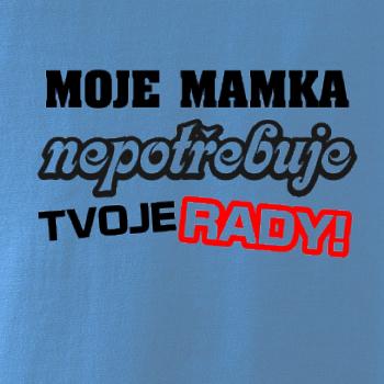 Moje mamka nepotřebuje tvoje rady